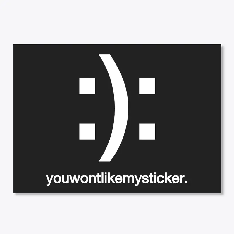 youwontlikemysticker.